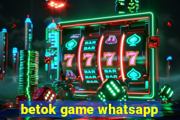 betok game whatsapp